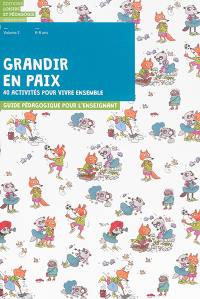 Grandir en paix : 40 activités pour vivre ensemble : guide pédagogique pour l'enseignant. Vol. 2. 6-8 ans