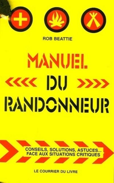 Manuel du randonneur : conseils, solutions, astuces... face aux situations critiques