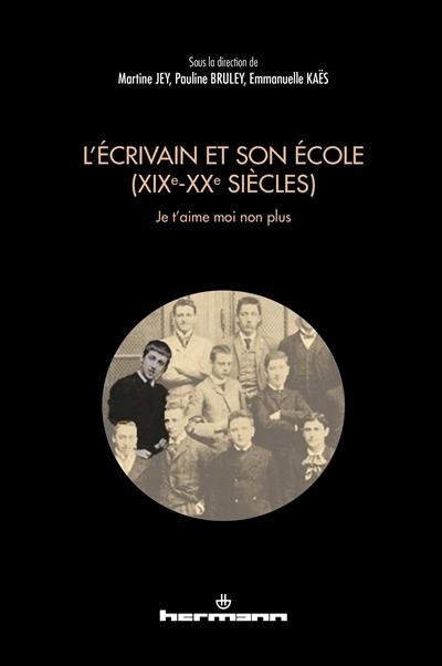 L'écrivain et son école : XIXe-XXe siècles : je t'aime moi non plus