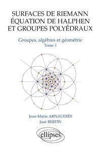 Groupes, algèbres et géométrie. Vol. 3. Surfaces de Riemann, équation de Halphen et groupes polyédraux