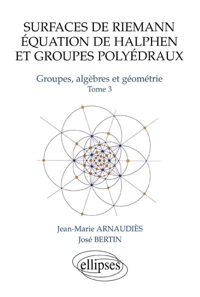 Groupes, algèbres et géométrie. Vol. 3. Surfaces de Riemann, équation de Halphen et groupes polyédraux