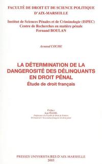 La détermination de la dangerosité des délinquants en droit pénal : étude de droit français