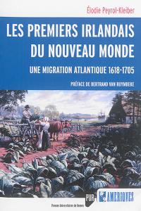 Les premiers Irlandais du Nouveau Monde : une migration atlantique (1618-1705)