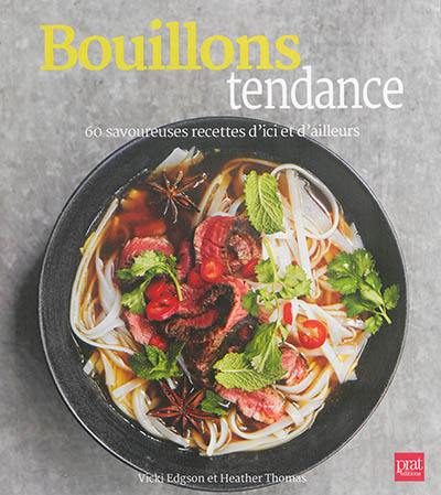 Bouillons tendance : 60 savoureuses recettes d'ici et d'ailleurs