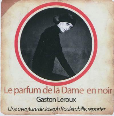 Une aventure de Joseph Rouletabille, reporter. Le parfum de la dame en noir