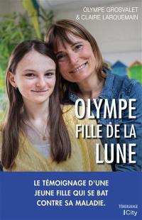 Olympe, fille de la Lune : le témoignage d'une jeune fille qui se bat contre sa maladie