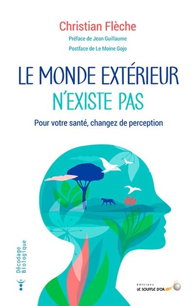 Le monde extérieur n'existe pas : pour votre santé, changez de perception