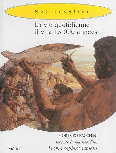 La vie quotidienne il y a 15.000 années : Fiorenzo Facchini raconte la journée d'un homo sapiens sapiens