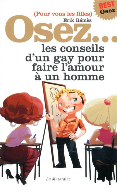 Osez... les conseils d'un gay pour faire l'amour à un homme : pour vous les filles