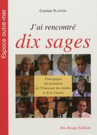 J'ai rencontré dix sages : témoignages des présidents de l'Université des Antilles et de la Guyane