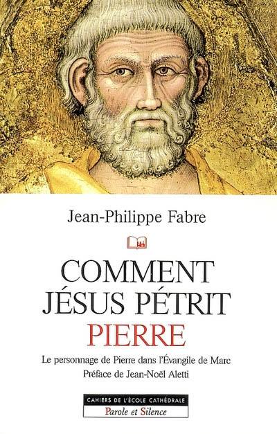 Comment Jésus pétrit Pierre : étude narrative du personnage de Pierre dans l'Evangile de Marc