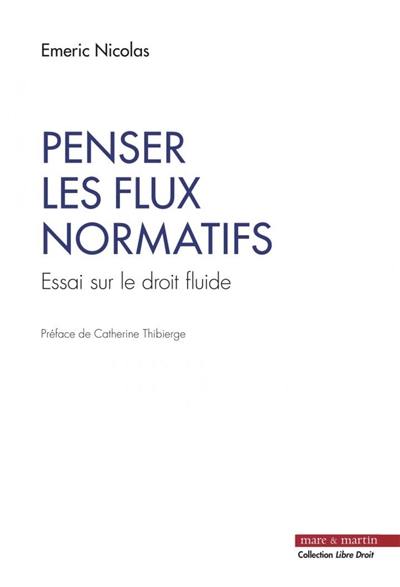 Penser les flux normatifs : essai sur le droit fluide