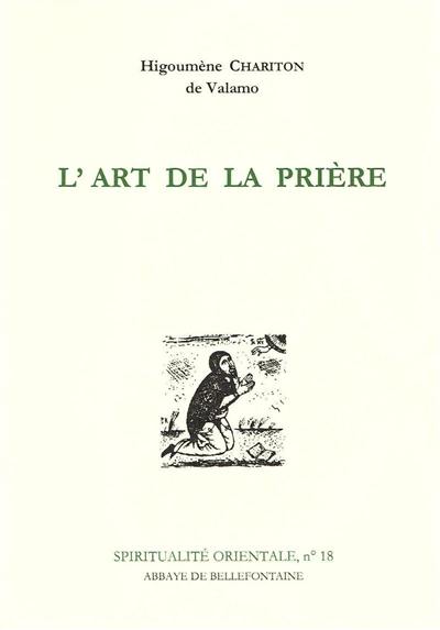 L'Art de la prière : anthologie de textes spirituels sur la prière du coeur