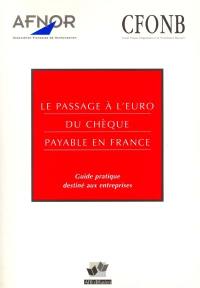 Le passage à l'euro du chèque payable en France : guide pratique destiné aux entreprises