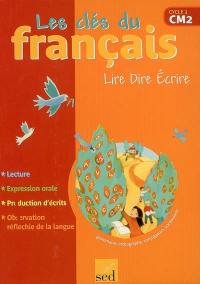 Les clés du français, cycle 3 CM2 : lire, dire, écrire : lecture, écriture, production d'écrits, observation réfléchie de la langue