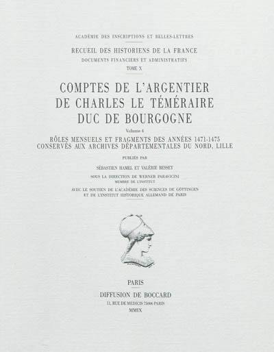 Comptes de l'argentier de Charles le Téméraire, duc de Bourgogne. Vol. 4. Rôles mensuels et fragments des années 1471-1475 conservés aux archives départementales du Nord, Lille