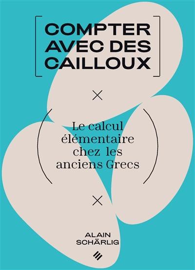 Compter avec des cailloux : le calcul élémentaire chez les anciens Grecs