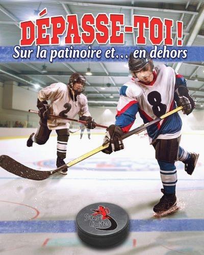 Dépasse-toi ! : Sur la patinoire et... en dehors