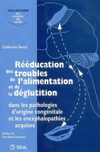 Rééducation des troubles de l'alimentation et de la déglutition : dans les pathologies d'origine congénitale et les encéphalopathies acquises