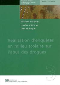 Réalisation d'enquêtes en milieu scolaire sur l'abus des drogues : programme mondial d'évaluation de l'abus de drogues : module 3 du référentiel