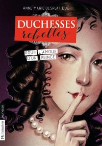 Duchesses rebelles. Vol. 3. Pour l'amour d'un prince