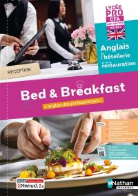 Bed & breakfast, l'anglais des professionnels ! : anglais de l'hôtellerie et de la restauration, lycée pro CFA, CAP, bac pro, A2-B1+ : livre + licence élève