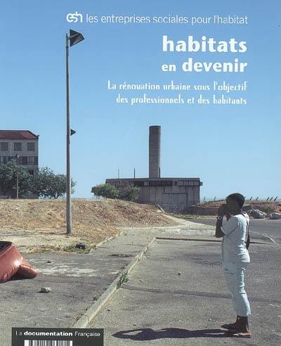 Habitats en devenir : la rénovation urbaine sous l'objectif des professionnels et des habitants