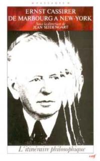 Ernst Cassirer : de Marbourg à New York, l'itinéraire philosophique : actes du colloque de Nanterre, 12-14 octobre 1988