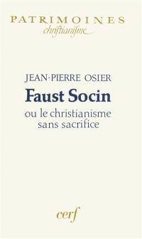 Faust Socin ou Le christianisme sans sacrifice