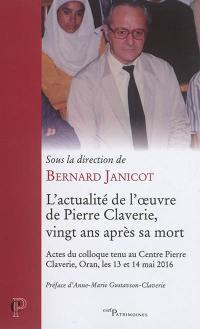 L'actualité de l'oeuvre de Pierre Claverie, vingt ans après sa mort : actes du colloque tenu au Centre Pierre Claverie, Oran, les 13 et 14 mai 2016