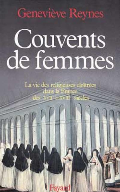 Couvents de femmes : la vie des religieuses contemplatives dans la France des XVIIe et XVIIIe siècles