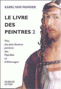 Le livre des peintres : vie des plus illustres peintres des Pays-Bas et d'Allemagne. Vol. 2