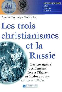 Les trois christianismes et la Russie : les voyageurs occidentaux face à l'Eglise orthodoxe russe (XVe-XVIIIe siècle)