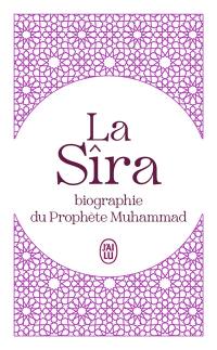 La Sîra : biographie du prophète Muhammad : abrégé