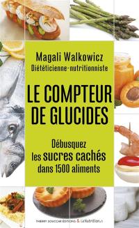 Le compteur de glucides : débusquez les sucres cachés dans 1.500 aliments