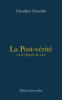 La post-vérité ou Le dégoût du vrai