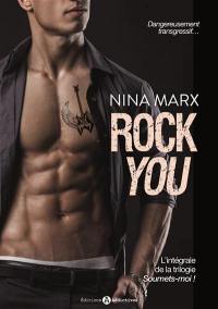 Rock you : l'intégrale de la trilogie Soumets-moi !