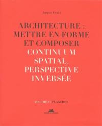 Architecture : mettre en forme et composer. Vol. 13. Continuum spatial : perspective inversée : planches