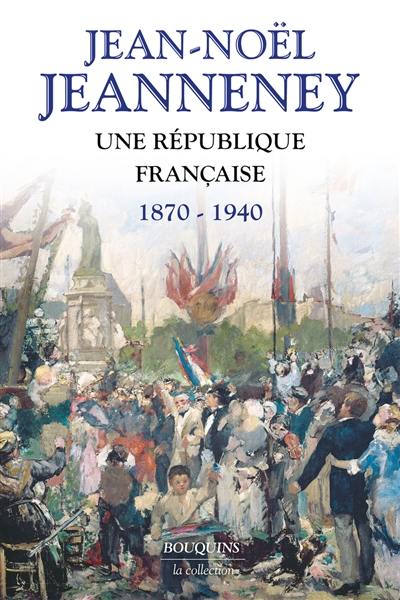 Une République française : 1870-1940