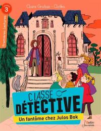 Classe détective. Un fantôme chez Julos Bok