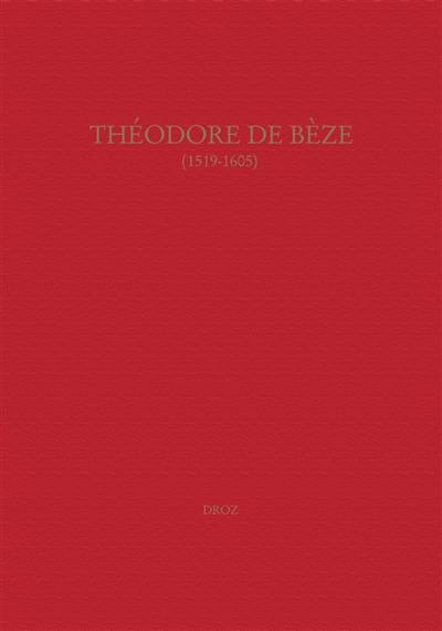 Théodore de Bèze (1519-1605) : actes du colloque de Genève, septembre 2005