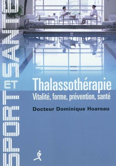 Thalassothérapie : vitalité, forme, prévention, santé