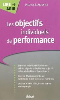 Les objectifs individuels de performance : entretien individuel d'évaluation, définir, négocier et évaluer des objectifs utiles, réalisables et dynamisants ; outil de développement pour l'entreprise et ses ressources humaines...