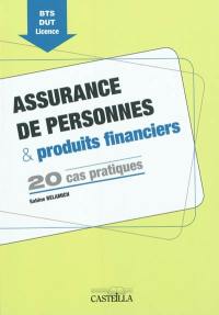 Assurance de personnes & produits financiers : 20 cas pratiques : BTS, DUT, licence