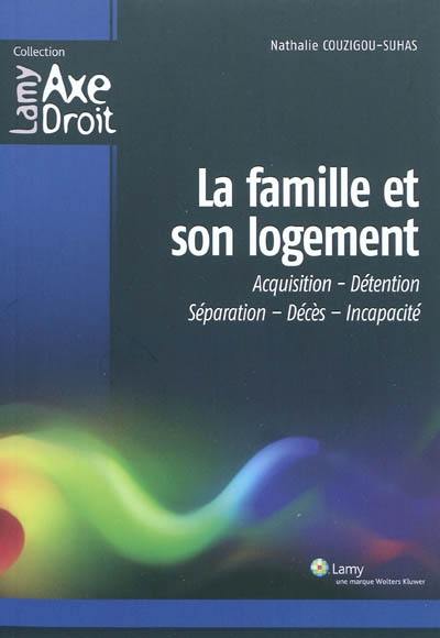 La famille et son logement : acquisition, détention, séparation, décès, incapacité