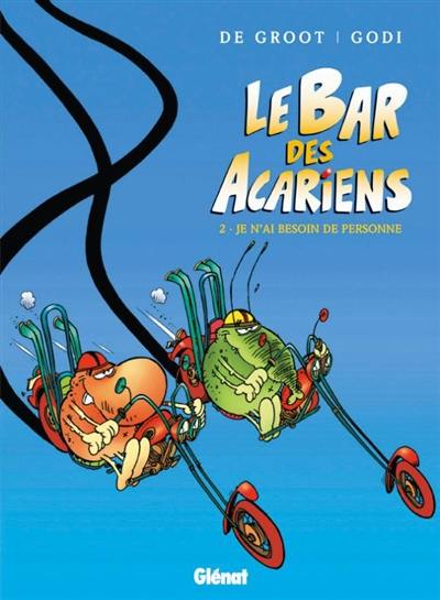 Le bar des Acariens. Vol. 2. Je n'ai besoin de personne...