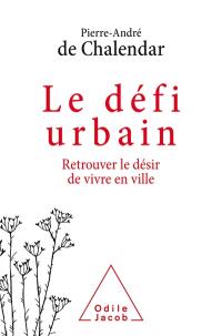 Le défi urbain : retrouver le désir de vivre en ville