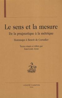 Le sens et la mesure : de la pragmatique à la métrique : hommages à Benoît de Cornulier