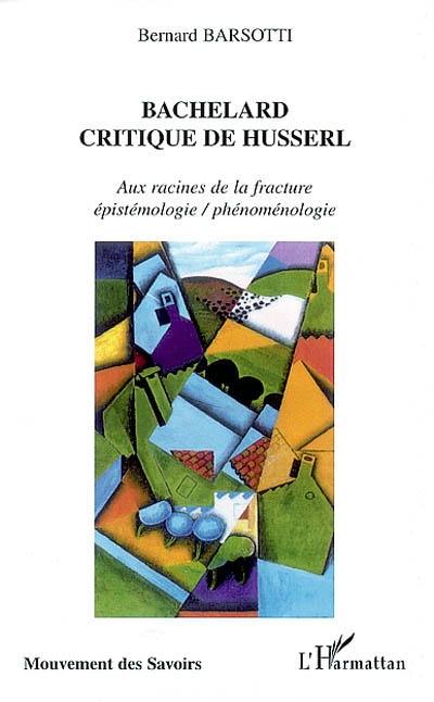 Bachelard : critique de Husserl : aux racines de la fracture épistémologie-phénoménologie