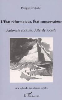 L'Etat réformateur, Etat conservateur : autorités sociales, altérité sociale